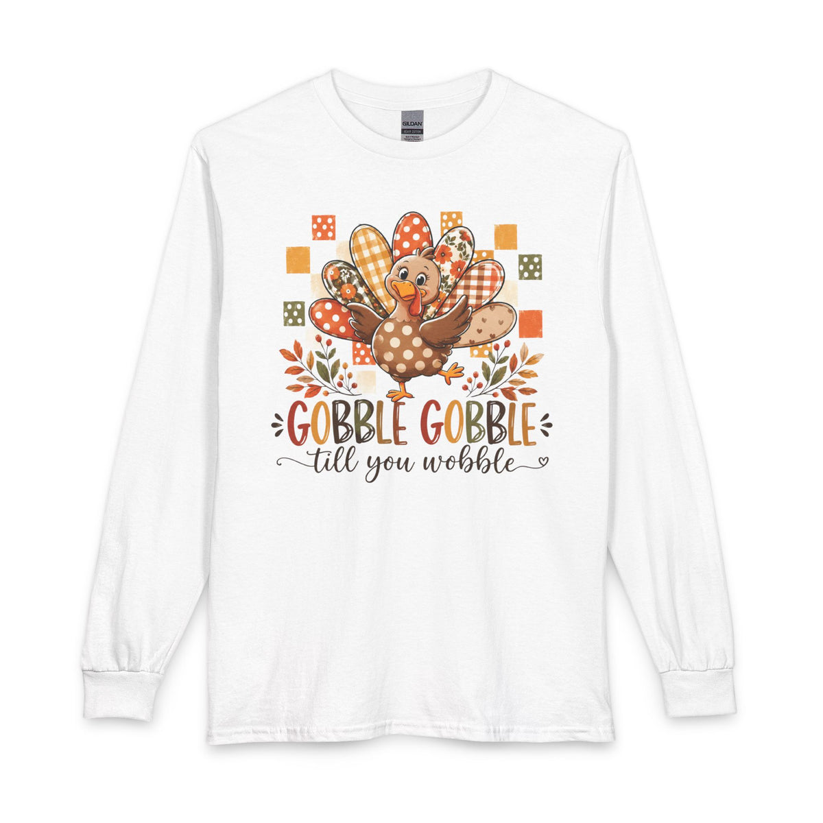 Thanksgiving Turkey Long Sleeve Shirt – “Gobble Gobble ‘til You Wobble”