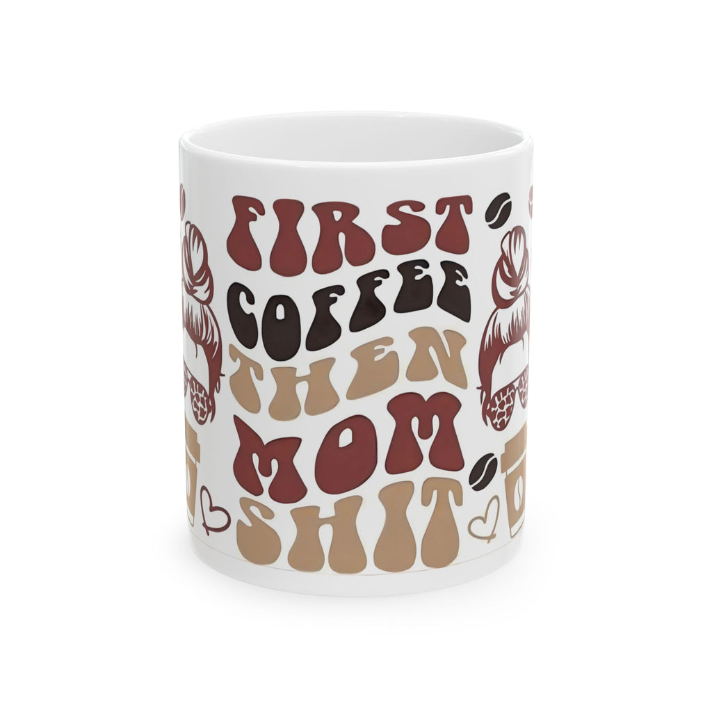 Coffee Mom Mug — “First Coffee Then Mom Shit” Retro Ceramic Mug (11oz/15oz)