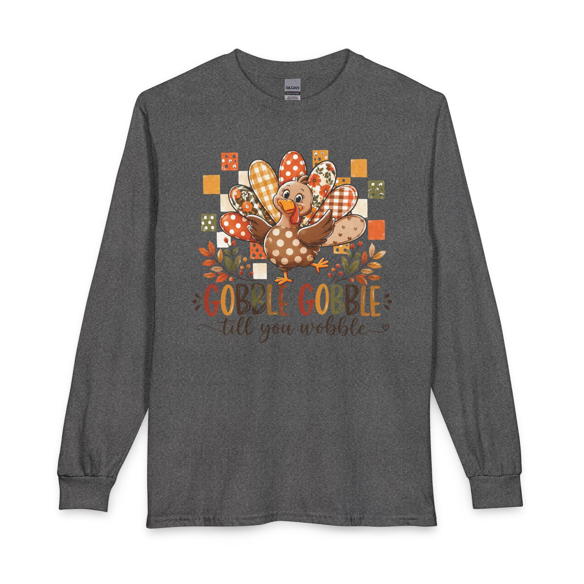 Thanksgiving Turkey Long Sleeve Shirt – “Gobble Gobble ‘til You Wobble”