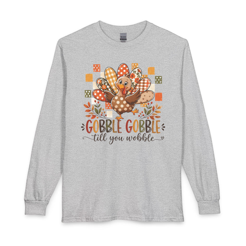 Thanksgiving Turkey Long Sleeve Shirt – “Gobble Gobble ‘til You Wobble”