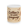 Coffee Is My Love Language Ceramic Mug — Cute Coffee Lover Gift (11oz, 15oz)