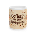 Coffee Is My Love Language Ceramic Mug — Cute Coffee Lover Gift (11oz, 15oz)